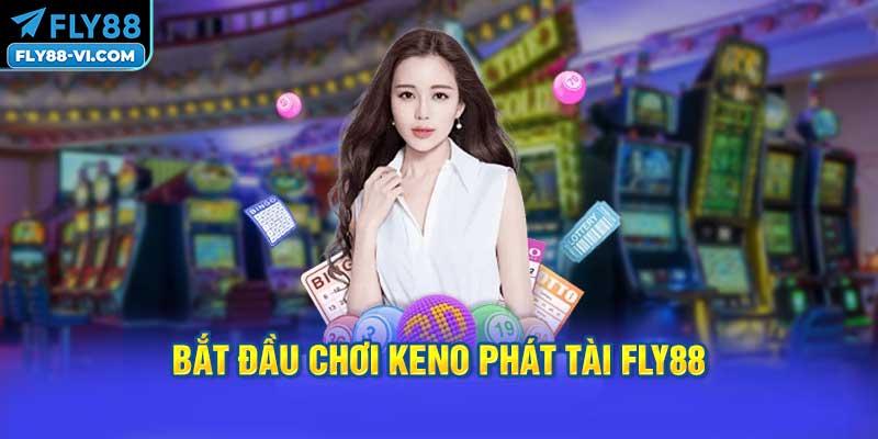 Bắt Đầu Chơi Keno Phát Tài FLY88