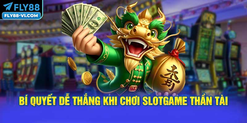 Bí quyết dễ thắng khi chơi Slotgame Thần Tài FLY88