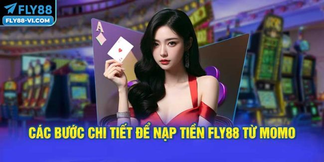 Các bước chi tiết để Nạp tiền FLY88 từ momo