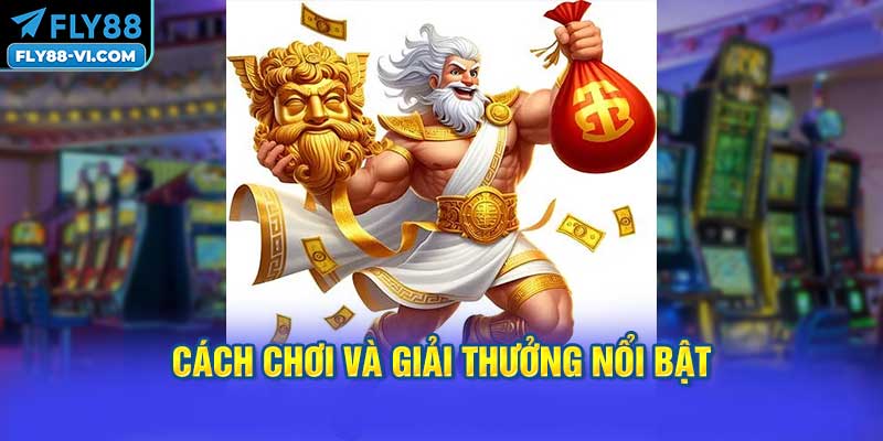 Cách Chơi và Giải Thưởng Nổi Bật