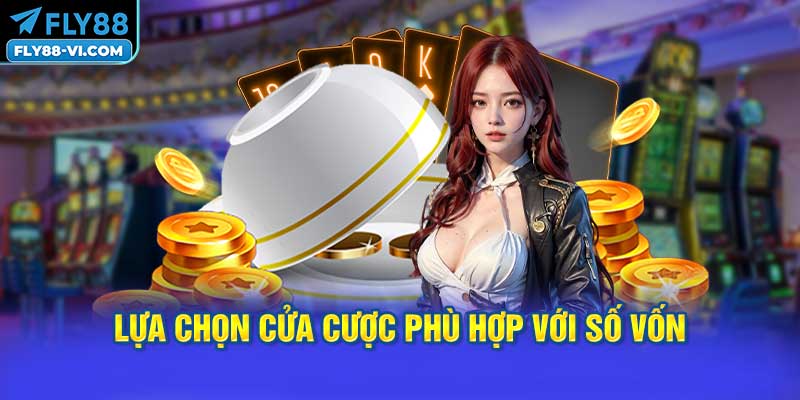 Lựa chọn cửa cược phù hợp với số vốn