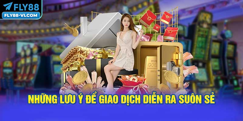 Những Lưu Ý Để Giao Dịch Diễn Ra Suôn Sẻ