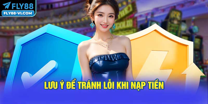 Lưu Ý Để Tránh Lỗi Khi Nạp Tiền