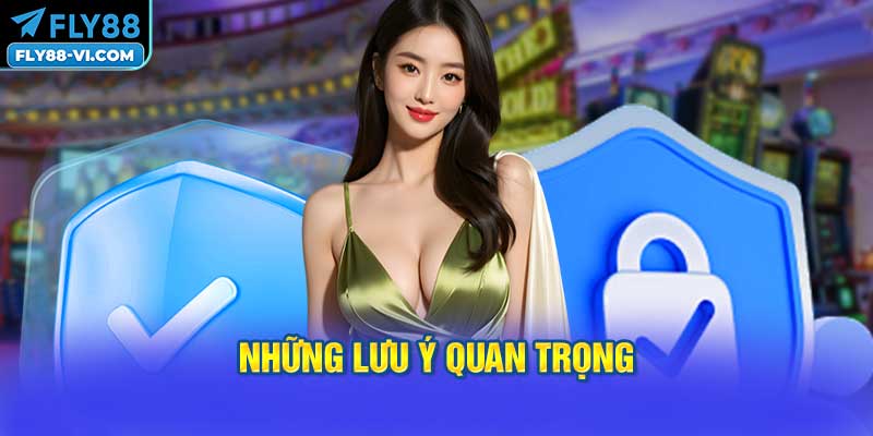 Những Lưu Ý Quan Trọng