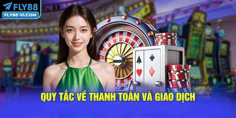 Quy Tắc Về Thanh Toán và Giao Dịch