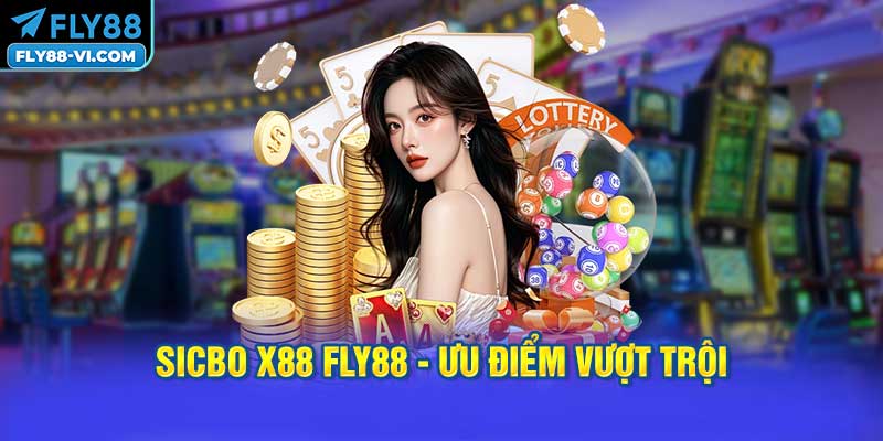 Sicbo X88 FLY88 - Ưu điểm vượt trội