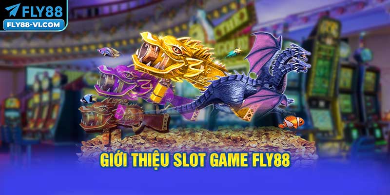 Giới thiệu SLOT GAME FLY88
