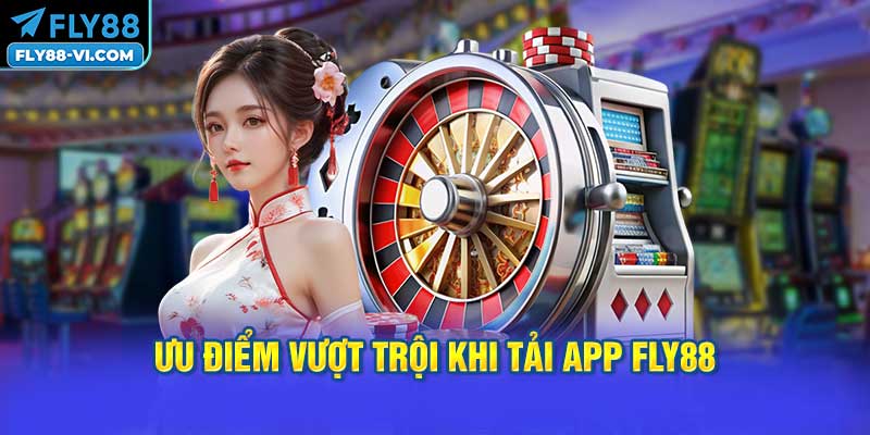 Ưu Điểm Vượt Trội Khi Tải App FLY88