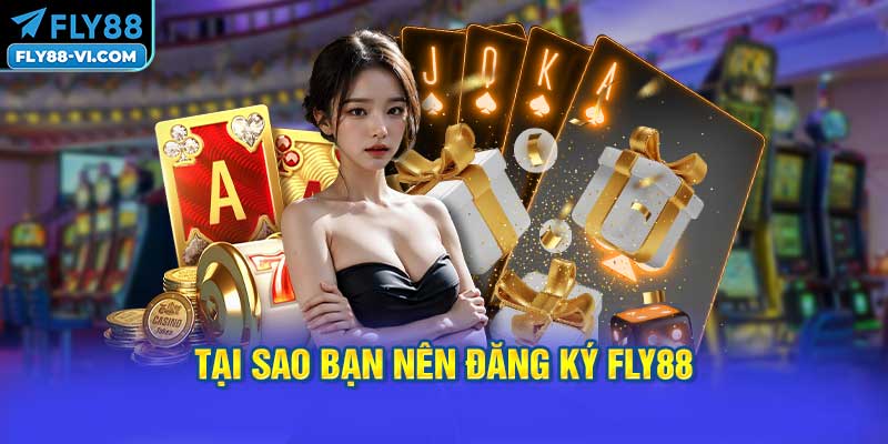 Tại Sao Bạn Nên Đăng Ký FLY88 Để Giải Trí?